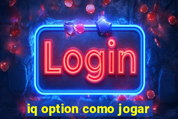 iq option como jogar